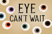 Eye Can't Wait to See You